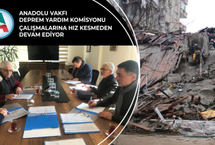Anadolu Vakfı Deprem Yardım Komisyonu Çalışmalarına Hız Kesmeden Devam Ediyor